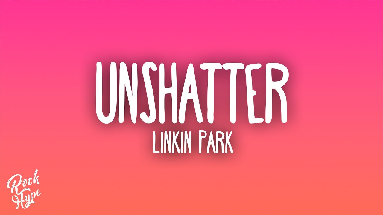 Linkin Park - Unshatter