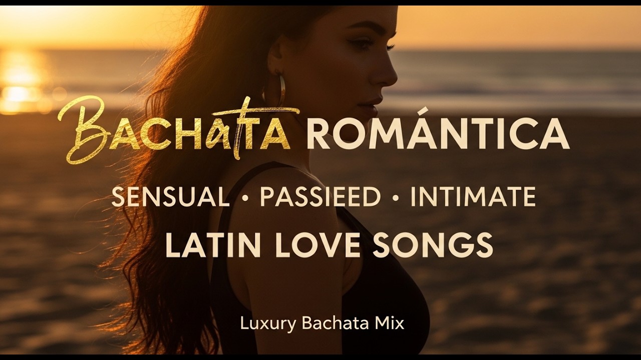 Bachata Romántica | Luxury Latin Love Songs