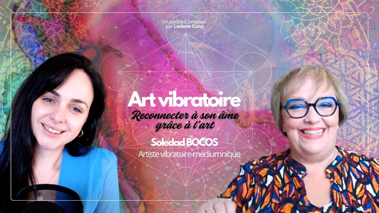 EP08_👩&zwj;🎨​​ Art vibratoire, reconnecter avec son &acirc;me gr&acirc;ce &agrave; l'art _Soledad BOCOS, Artiste vibratoire