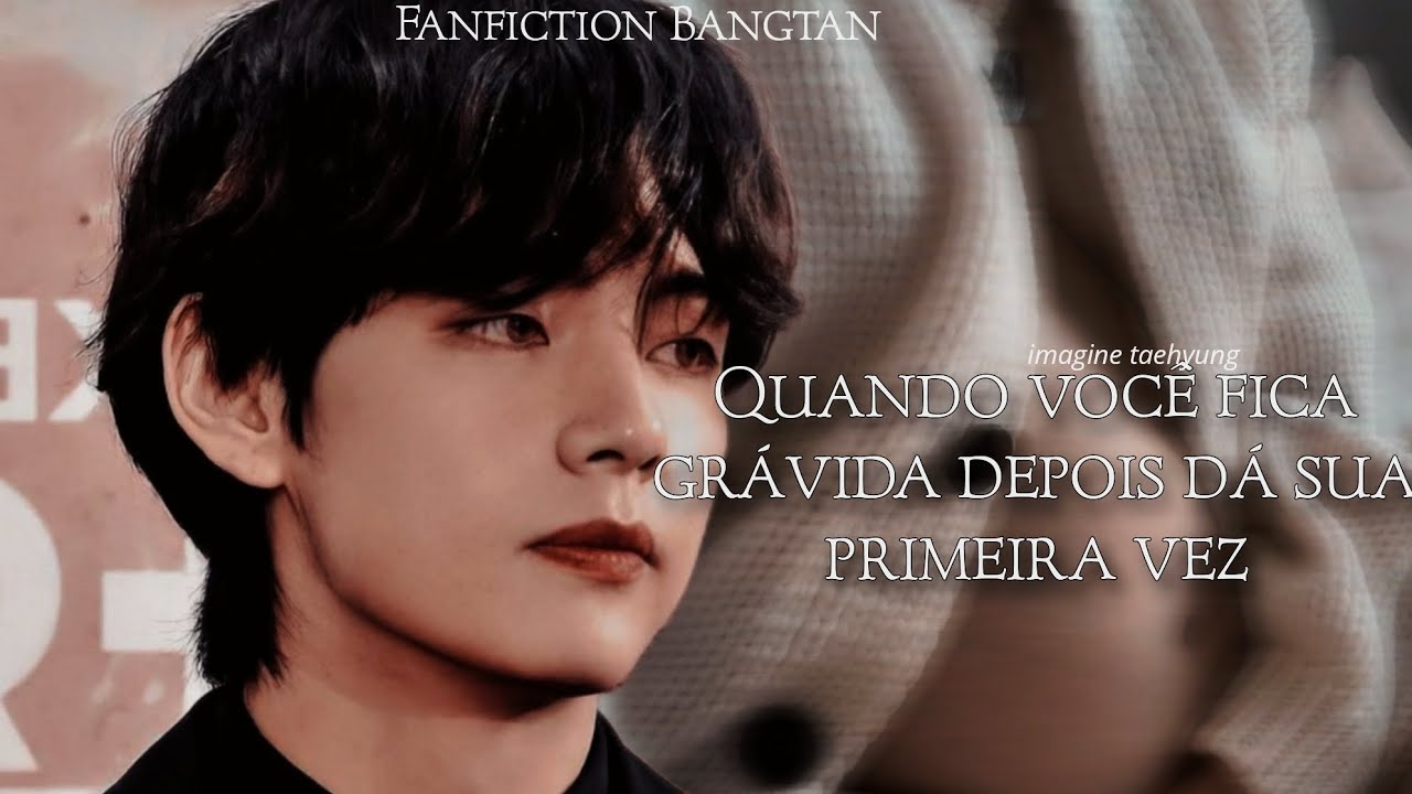 IMAGINE- Kim taehyung quando você fica grávida depois dá sua primeira vez 1/1
