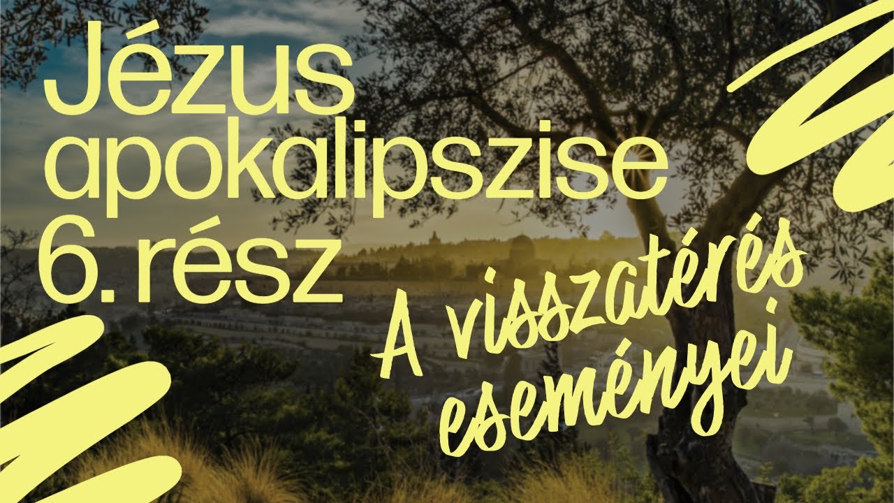 Görbicz Tamás - (6) A visszatérés eseményei - Jézus apokalipszise az Olajafák hegyén 6. rész