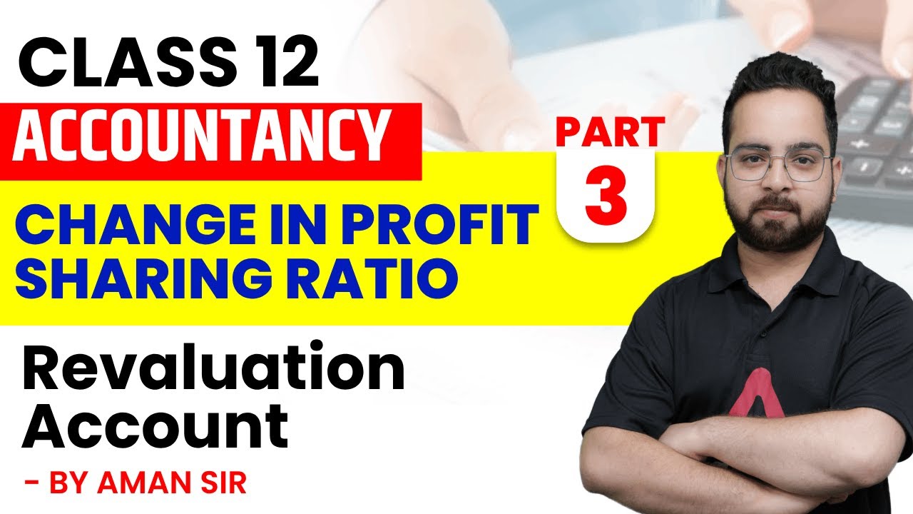 Revaluation of Account | Change in Profit Sharing Ratio | Class 12 Accounts