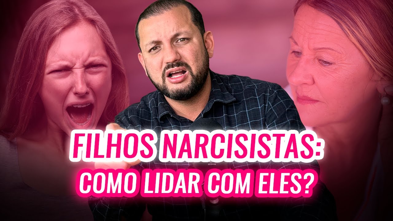 FILHOS NARCISISTAS: COMO LIDAR COM ELES?