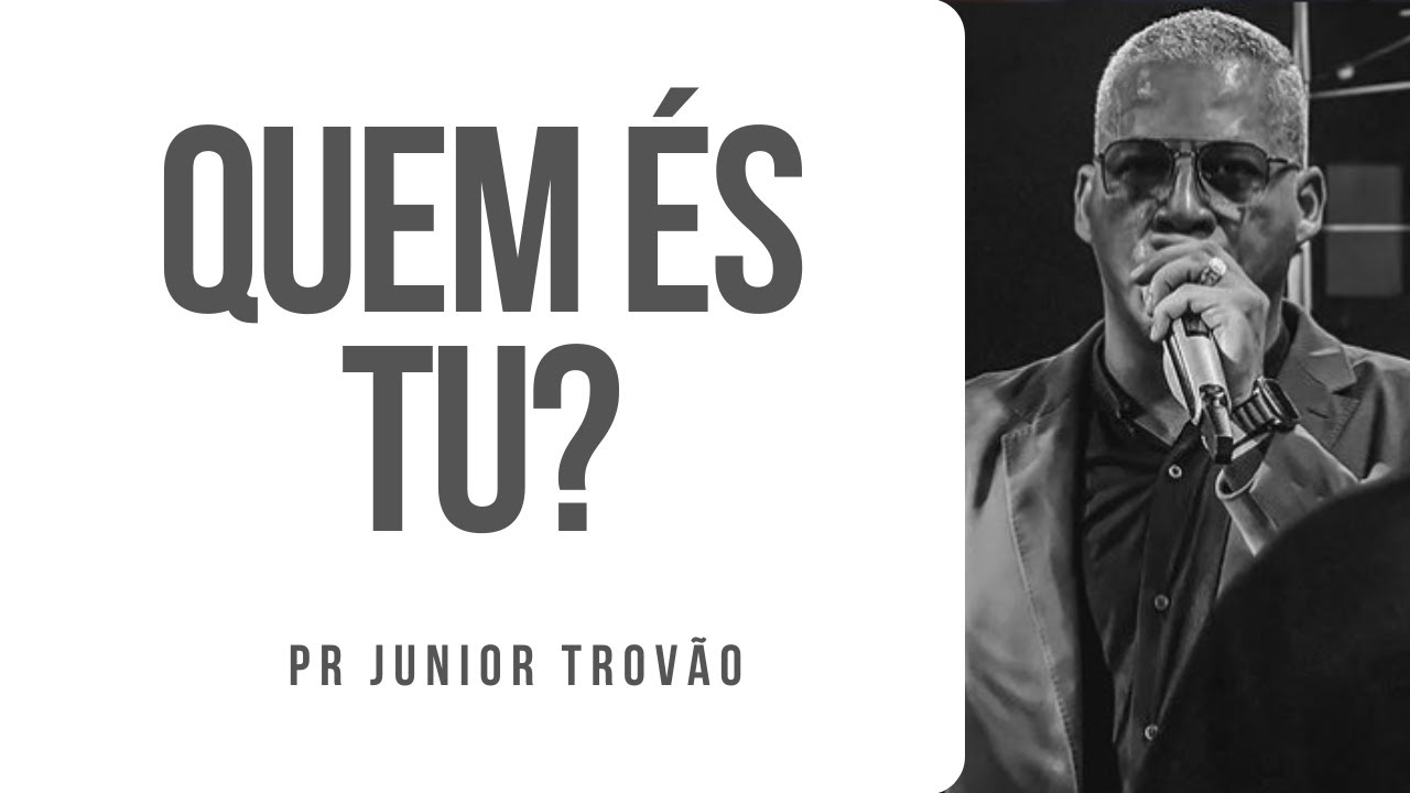 Pr Junior Trovão - QUEM ÉS TU?