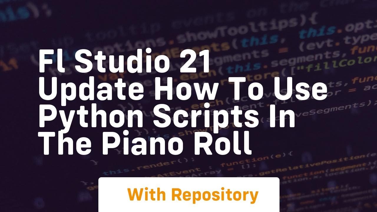 Fl studio 21 update how to use python scripts in the piano roll