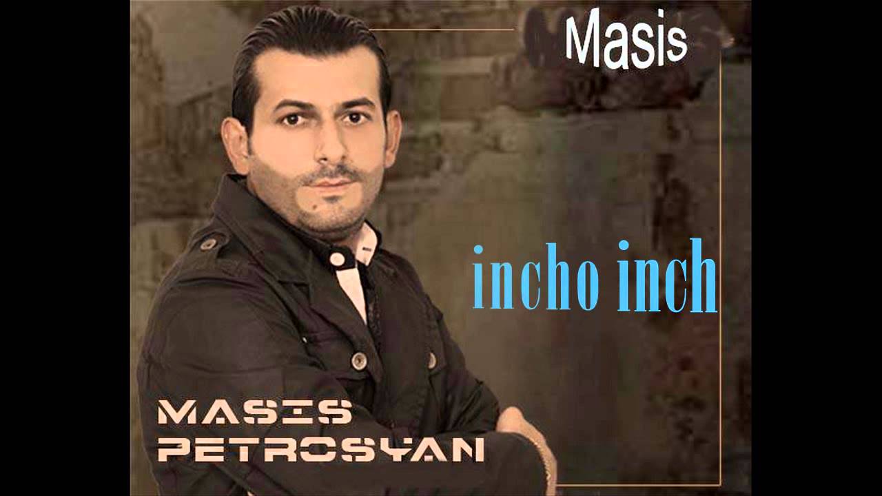 MASIS PETROSYAN INCHO INCH