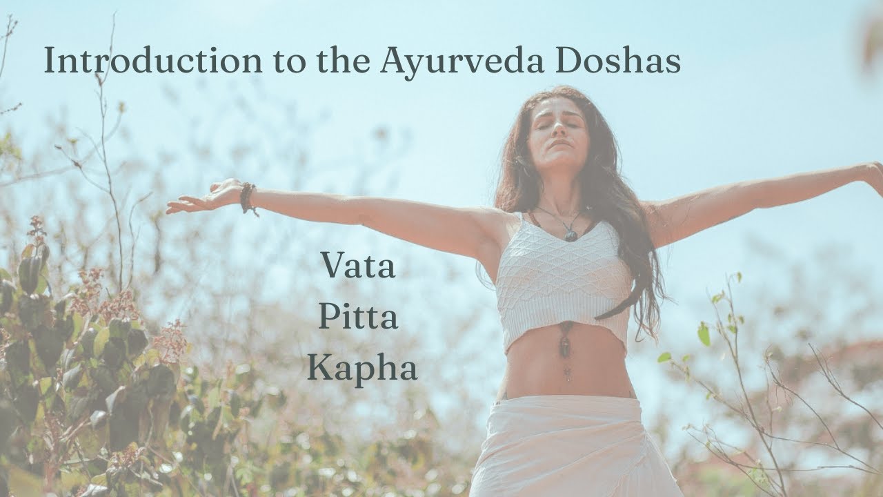 Intro to the Ayurveda Doshas: Vata, Pitta, Kapha