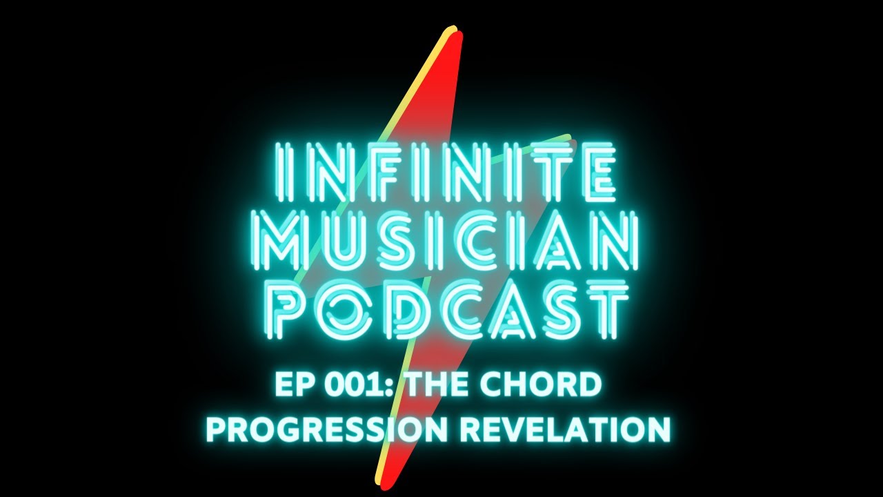 Infinite Musician Podcast EP 001: The Chord Progression Revelation (music theory, songwriting)