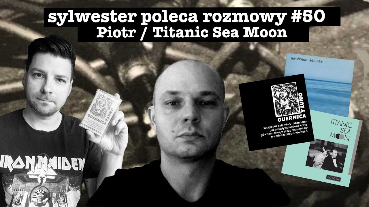 Uczciwy bunt / Piotr z Titanic Sea Moon, Ewa Braun, Guernica Y Luno / Sylwester Poleca Rozmowy #50