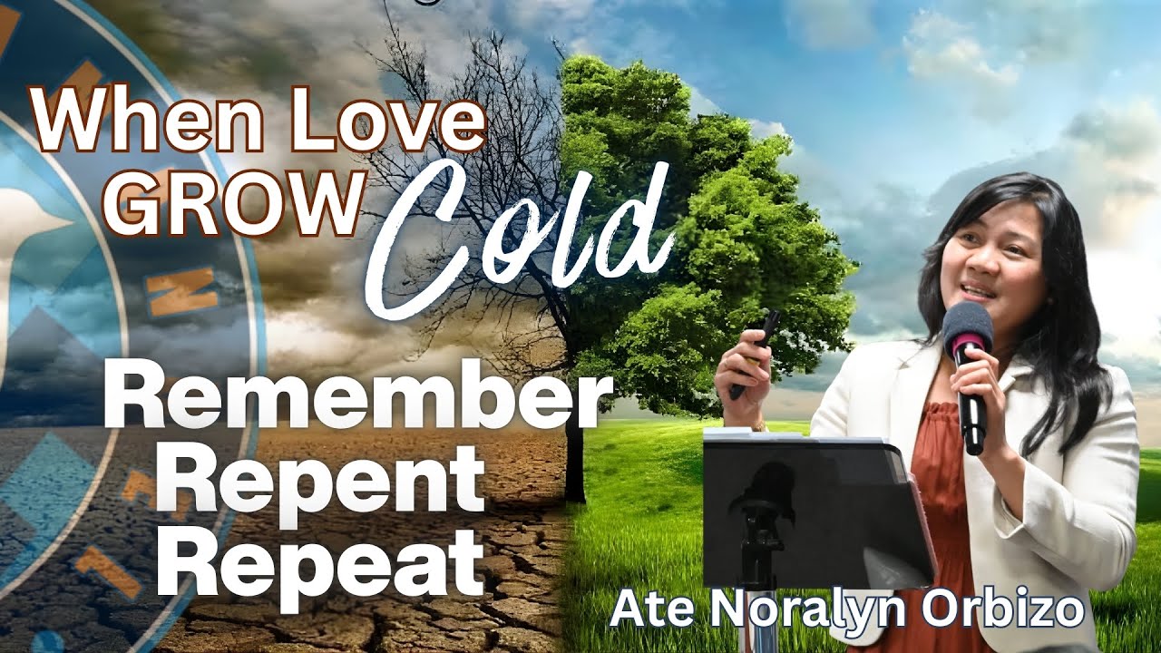 When Love Grow Cold: Remember, Repent, Repeat - Ate Nora Orbizo