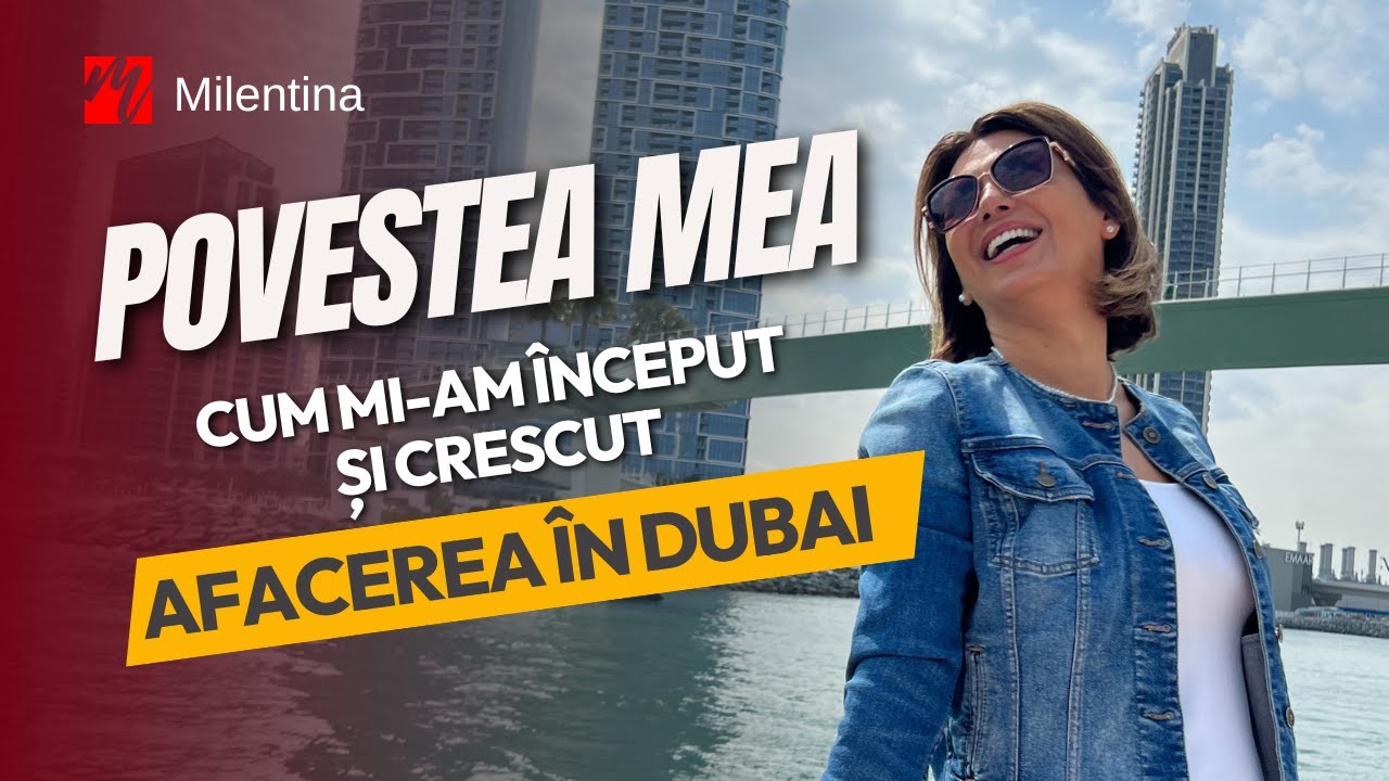 POVESTEA MEA: Cum mi-am început și crescut afacerea mea în Dubai- Episodul 1