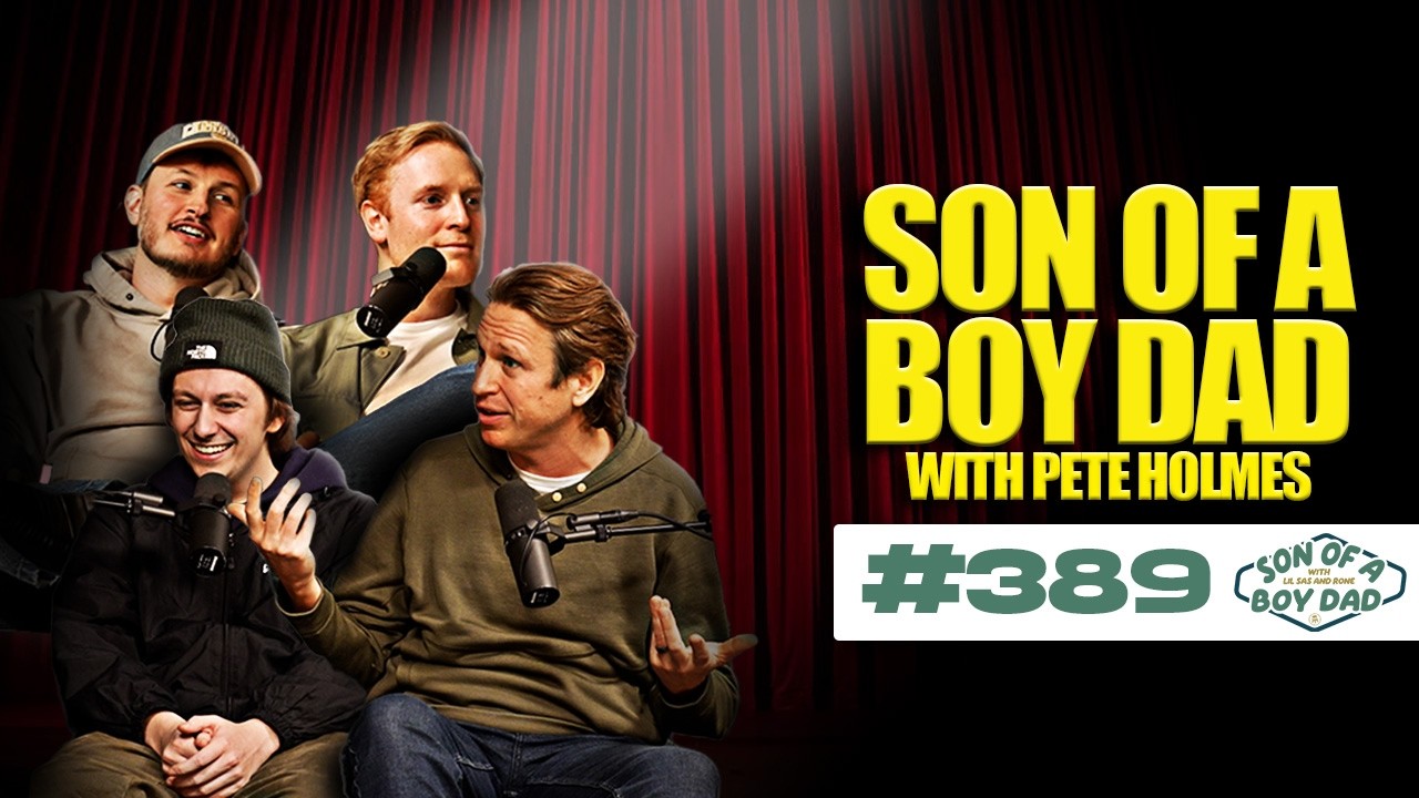 Pete Holmes | Son of a Boy Dad #389