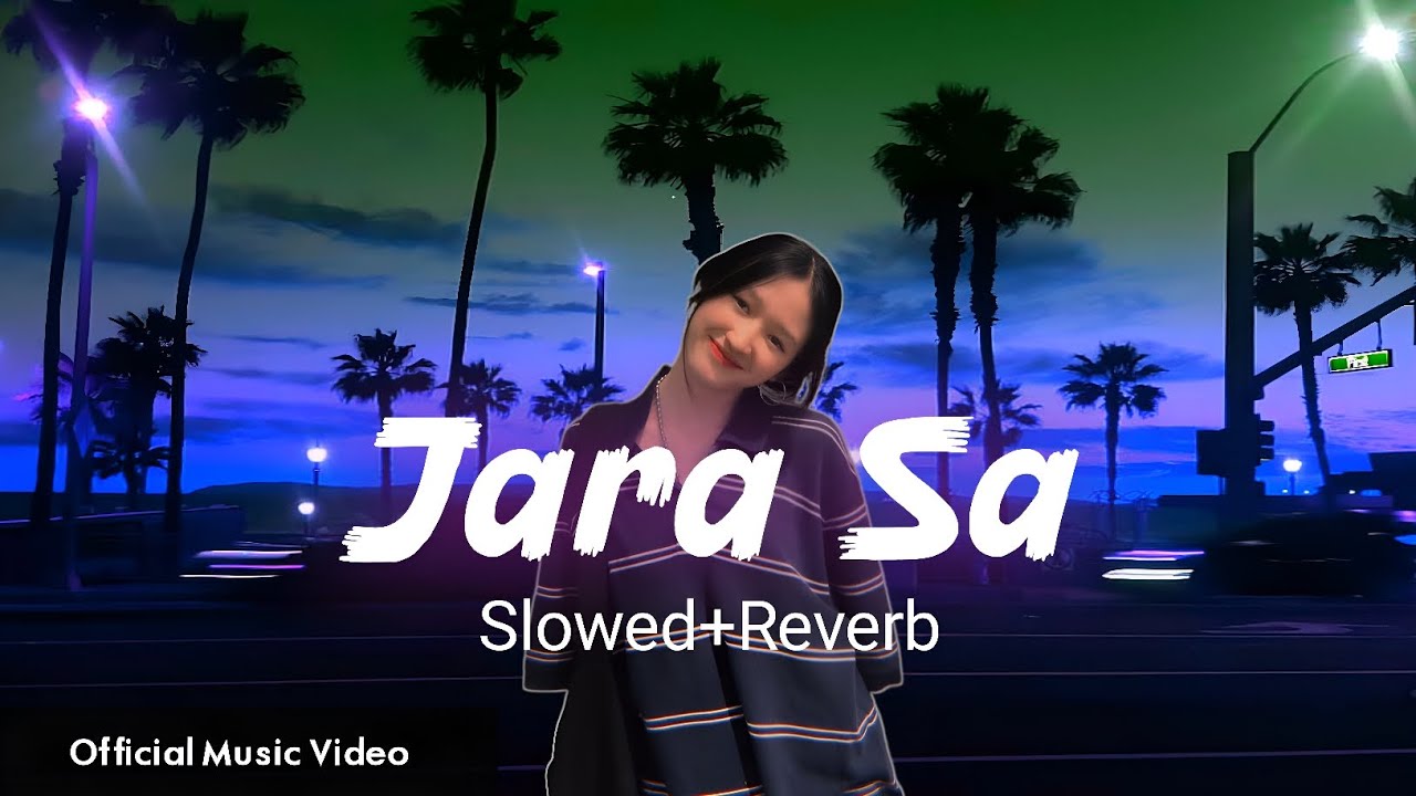 Jara Sa (Slowed + Reverb) | Romantic Feel | Chill Vibes | Lofi Version