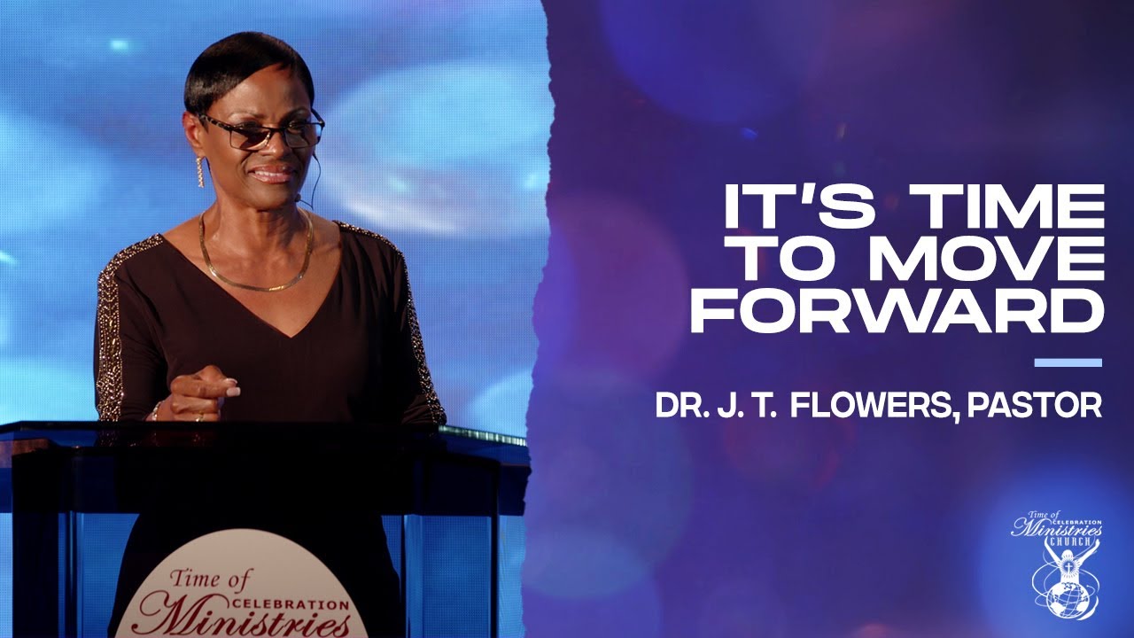 It's Time To Move Forward | Dr. J. T. Flowers, Pastor