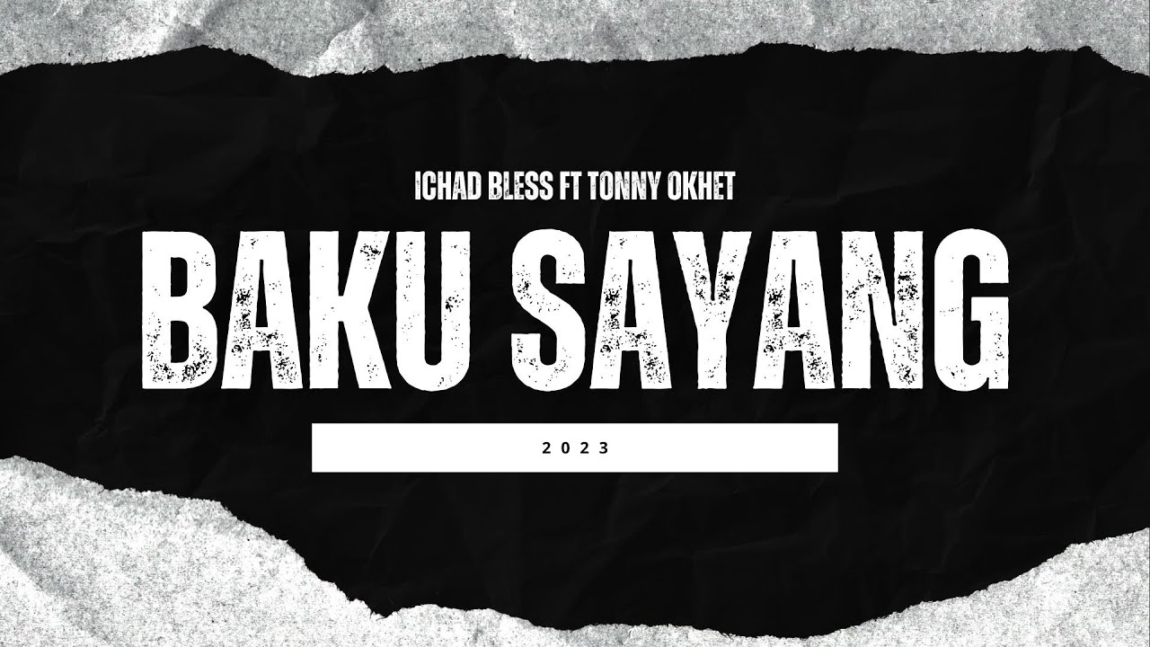 Ichad bless - BAKU SAYANG ft Tonny Oket x OCA MG - Thio