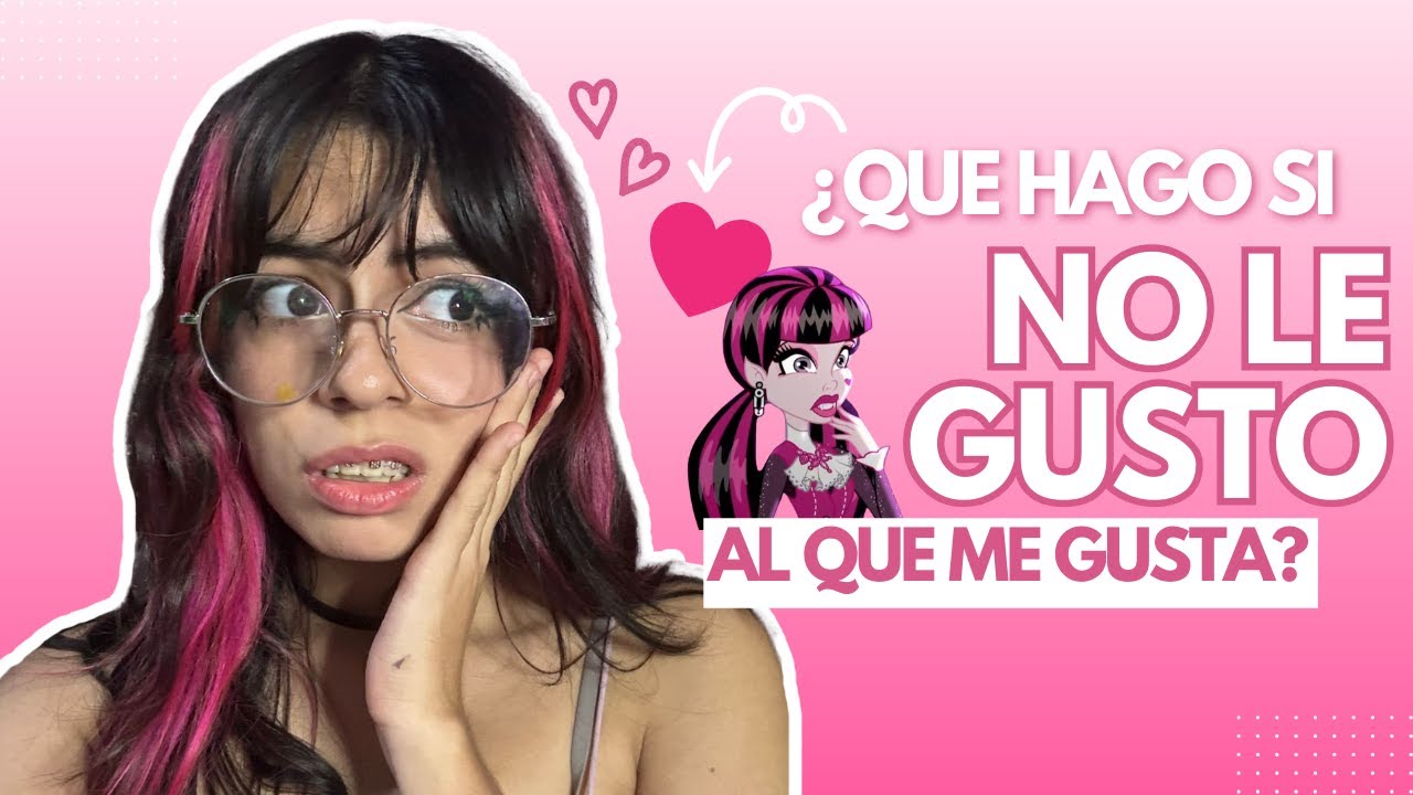 &iquest;Qu&eacute; hago si NO LE GUSTO al que ME GUSTA? 😥💔 BooLyPan