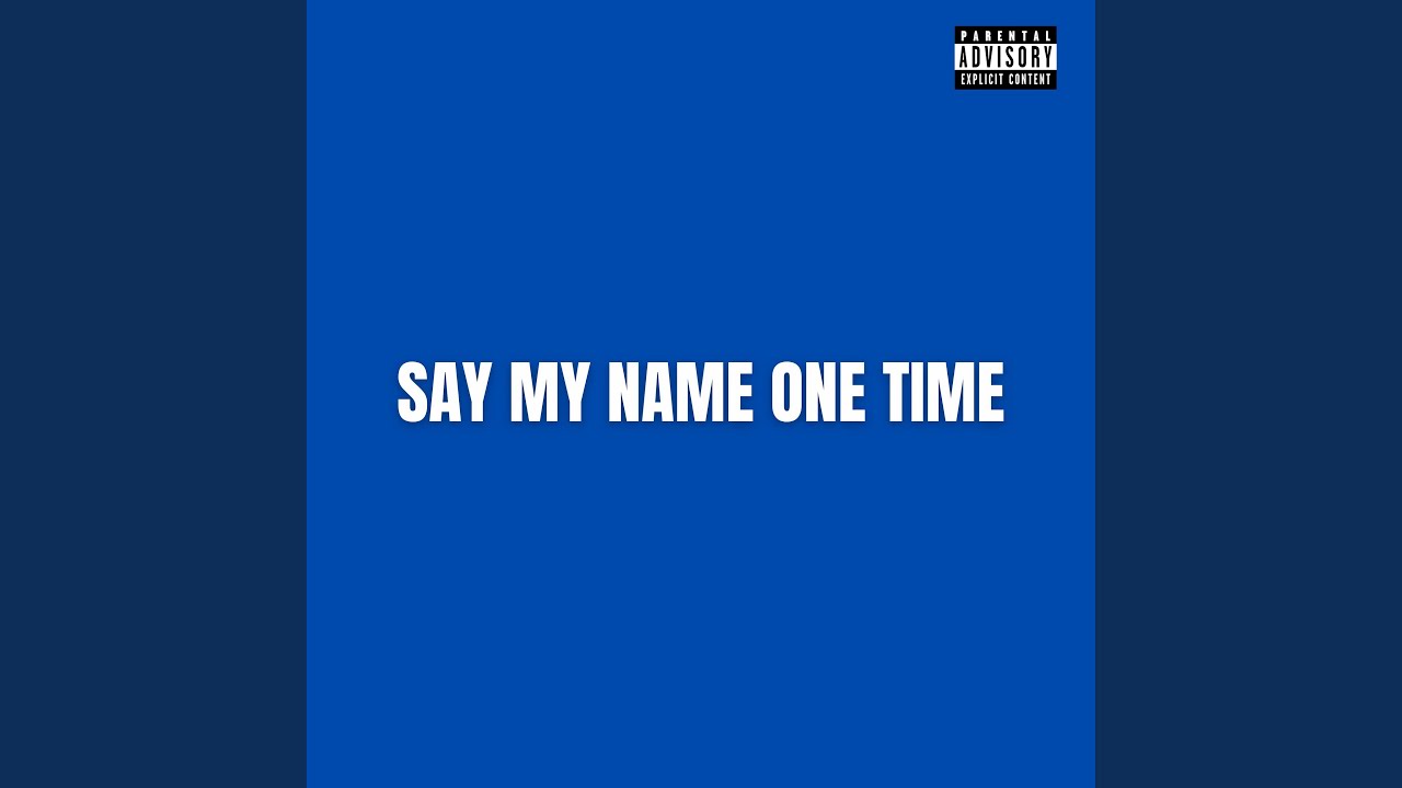 Say My Name One Time