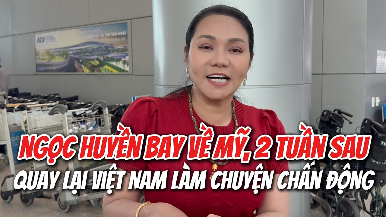Ngọc Huyền bất ngờ bay về Mỹ, hẹn 2 tuần sau về Việt Nam làm chuyện 