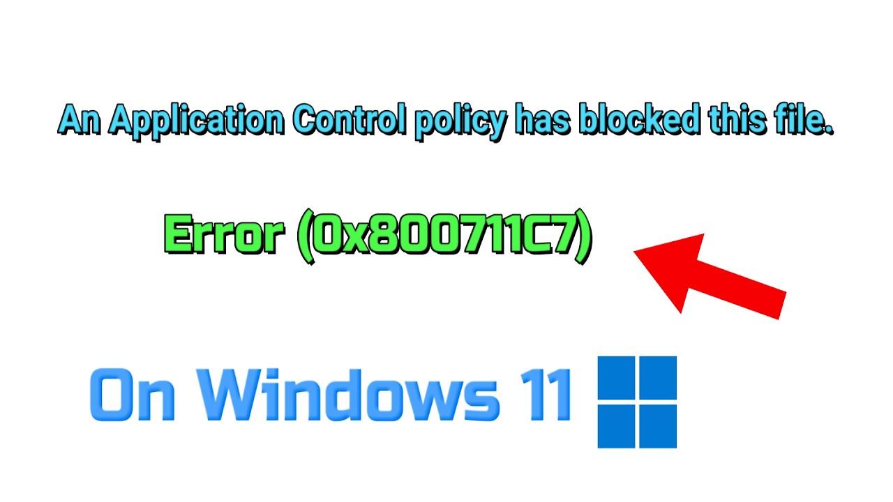 Fix An Application Control policy has blocked this file Error (0x800711C7) On Windows 11