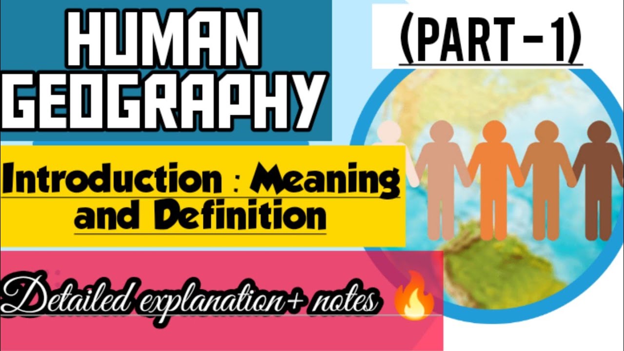 HUMAN GEOGRAPHY||INTRODUCTION:MEANING AND DEFINITION (PART - 1)||NATURE AND SCOPE OF HUMAN GEOGRAPHY