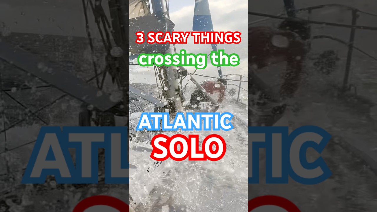 3 SCARY THINGS Crossing the Atlantic Solo! #atlanticocean #sailing