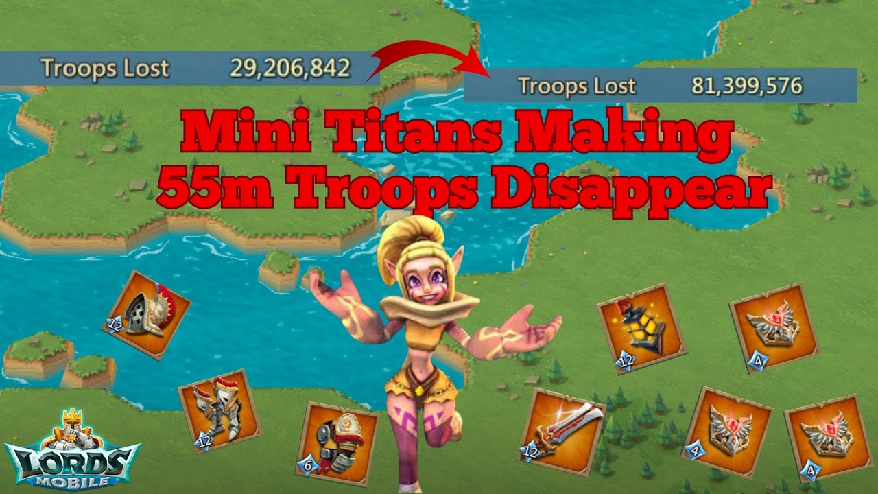 Mini Titans Making 55m Troops Disappear - Lords Mobile