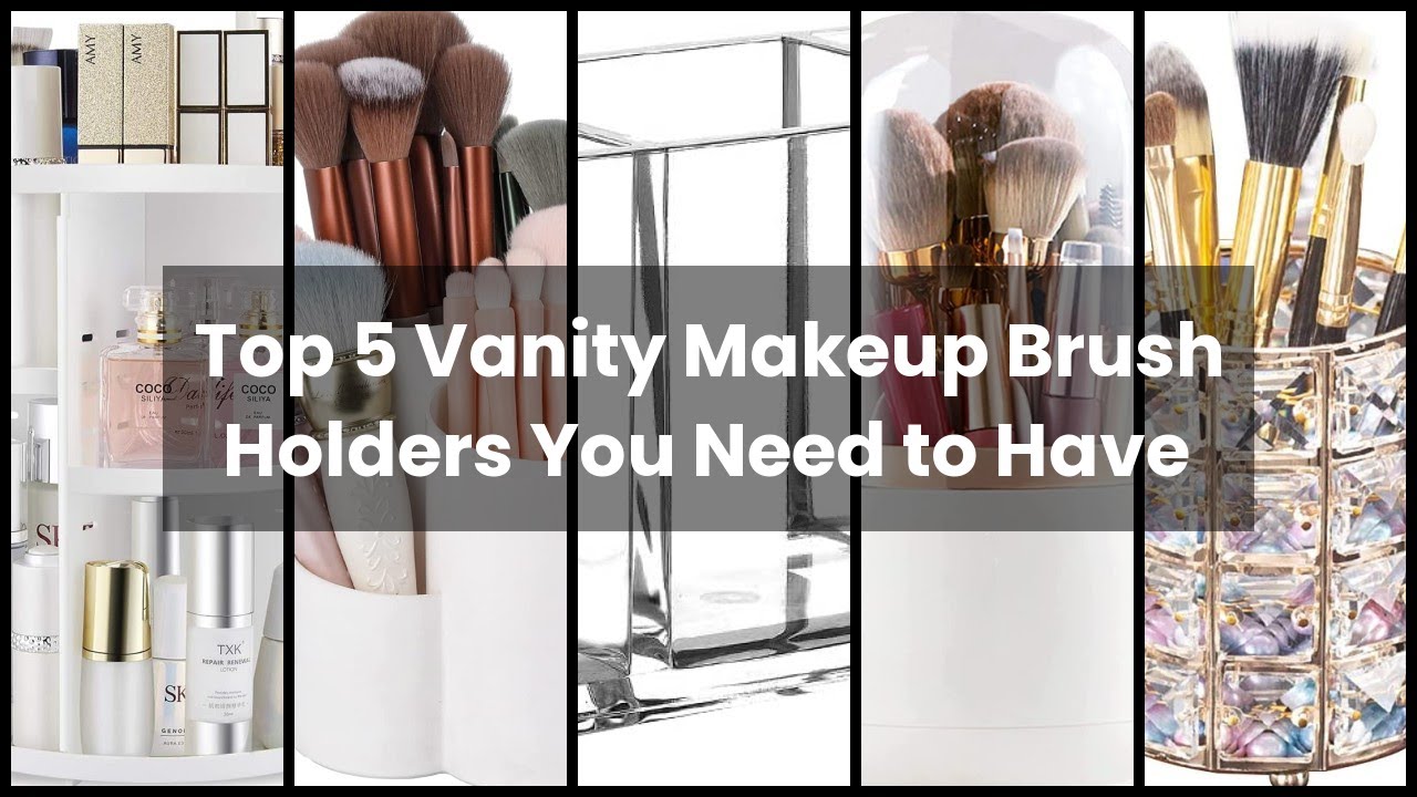 【MAKEUP BRUSH HOLDERS FOR VANITY】Top 5 Vanity Makeup Brush Holders You Need to Have