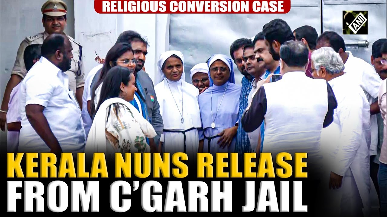 2 Kerala Nuns, arrested on trafficking, religious conversion charges, release from Chhattisgarh jail