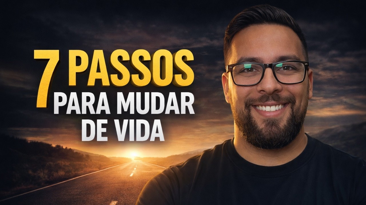 7 PASSOS PARA VOCÊ MUDAR DE VIDA (E FICAR RICO!)