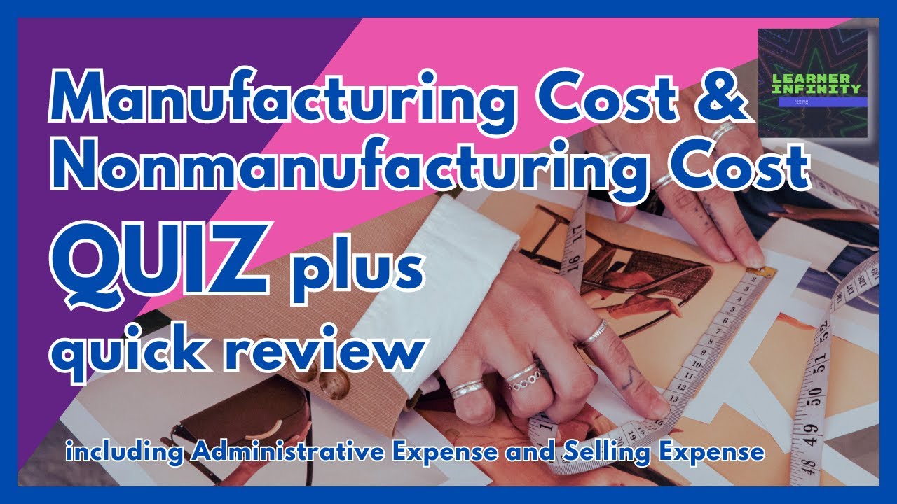 Manufacturing Cost and Nonmanufacturing Cost Quiz plus Quick Review