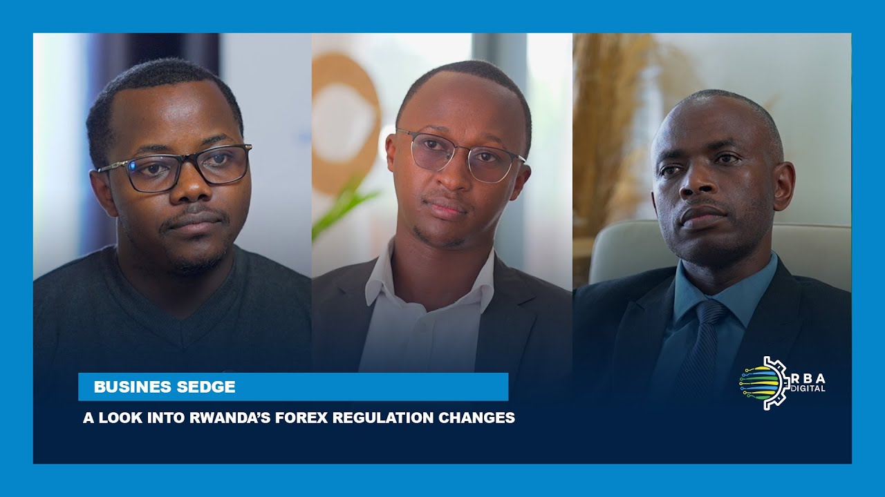 #BusinessEdge: A look into Rwanda’s Forex regulation changes