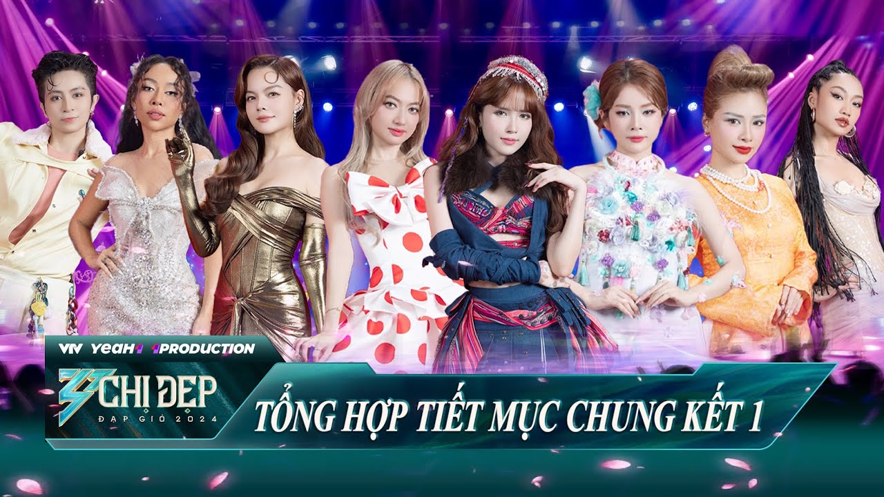 Tổng Hợp Tiết Mục Chung Kết 1, Bùng Nổ Sân Khấu Đỉnh Nóc Cùng Hội Chị Đẹp - CHỊ ĐẸP ĐẠP GIÓ 2024