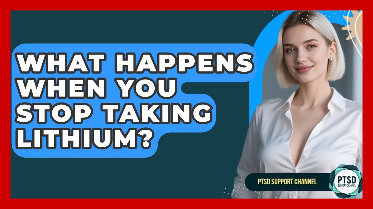 What Happens When You Stop Taking Lithium? - PTSD Support Channel