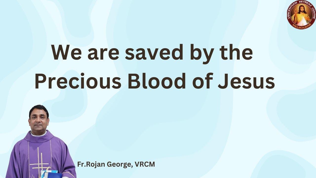 We are saved by the  Precious Blood of Jesus Christ - Fr Rojan George, V.C