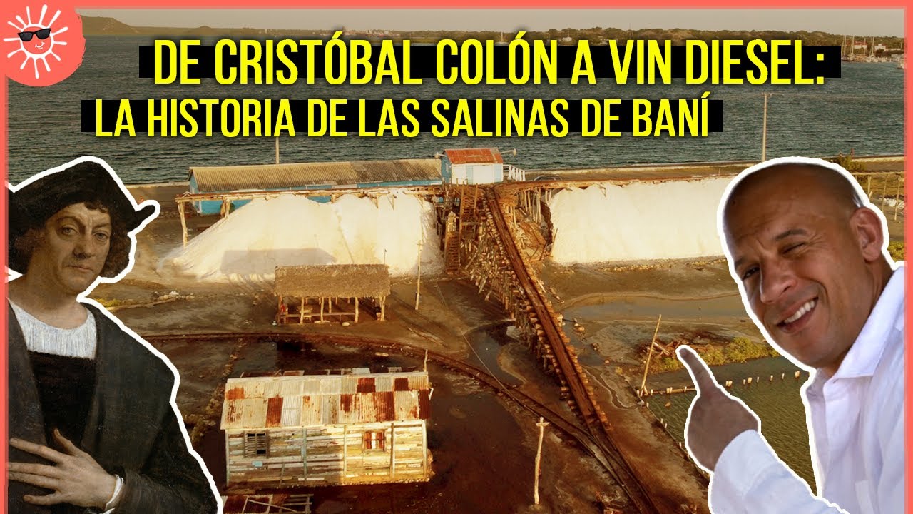 De Cristóbal Colón a Vin Diesel: la historia de LAS SALINAS DE BANÍ, República Dominicana