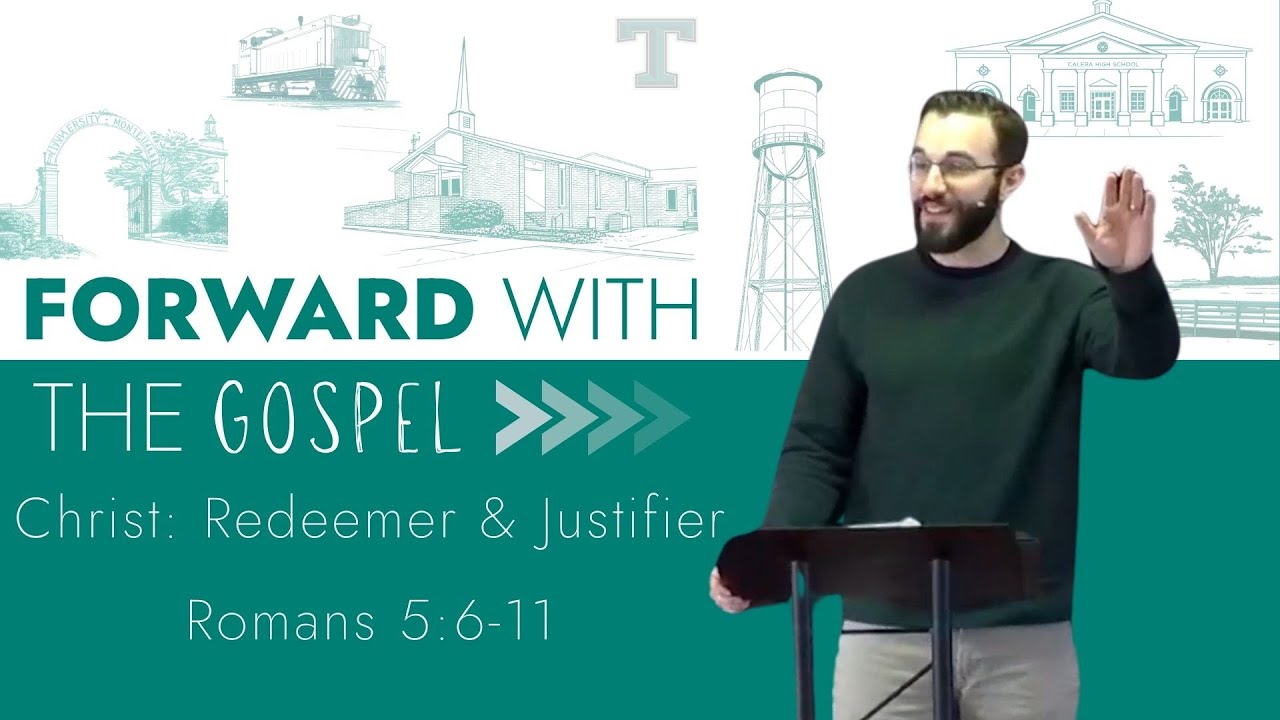 Forward with the Gospel: CHRIST (Romans 5:6-11) || Bryan Alderman