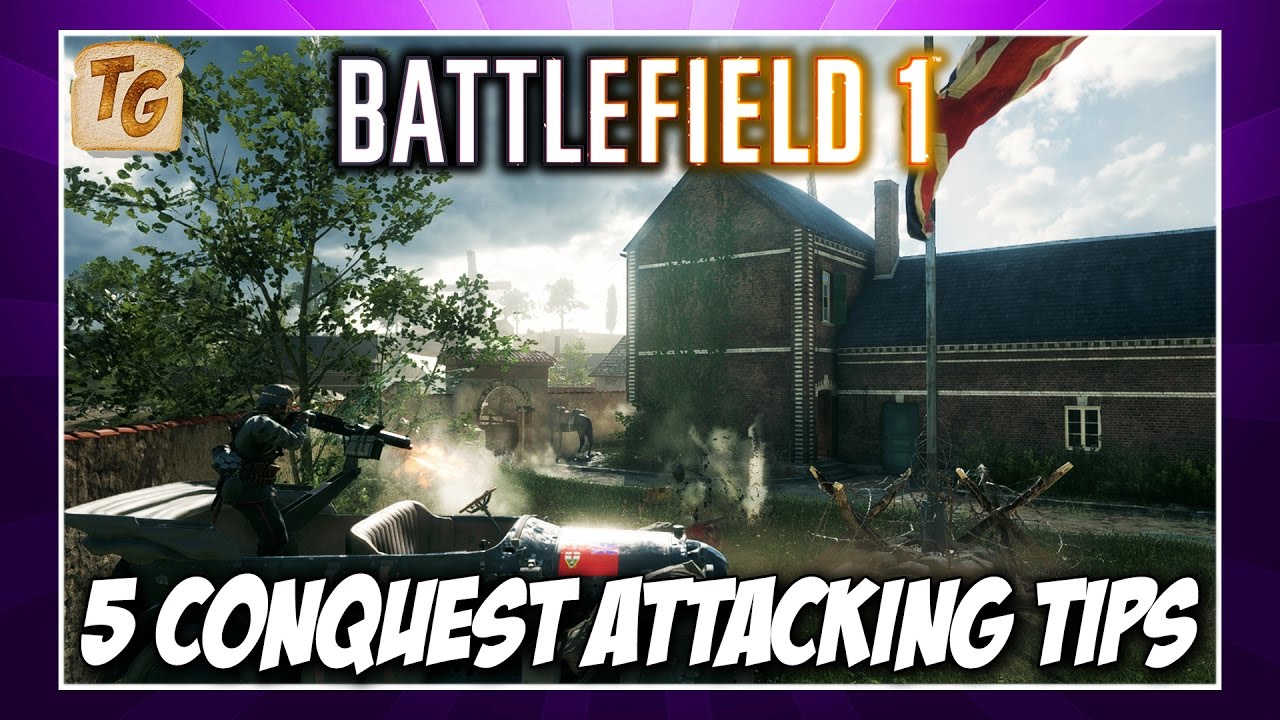 5 Conquest Attacking Tips For Battlefield 1 | How To Be An Effective BF1 Player