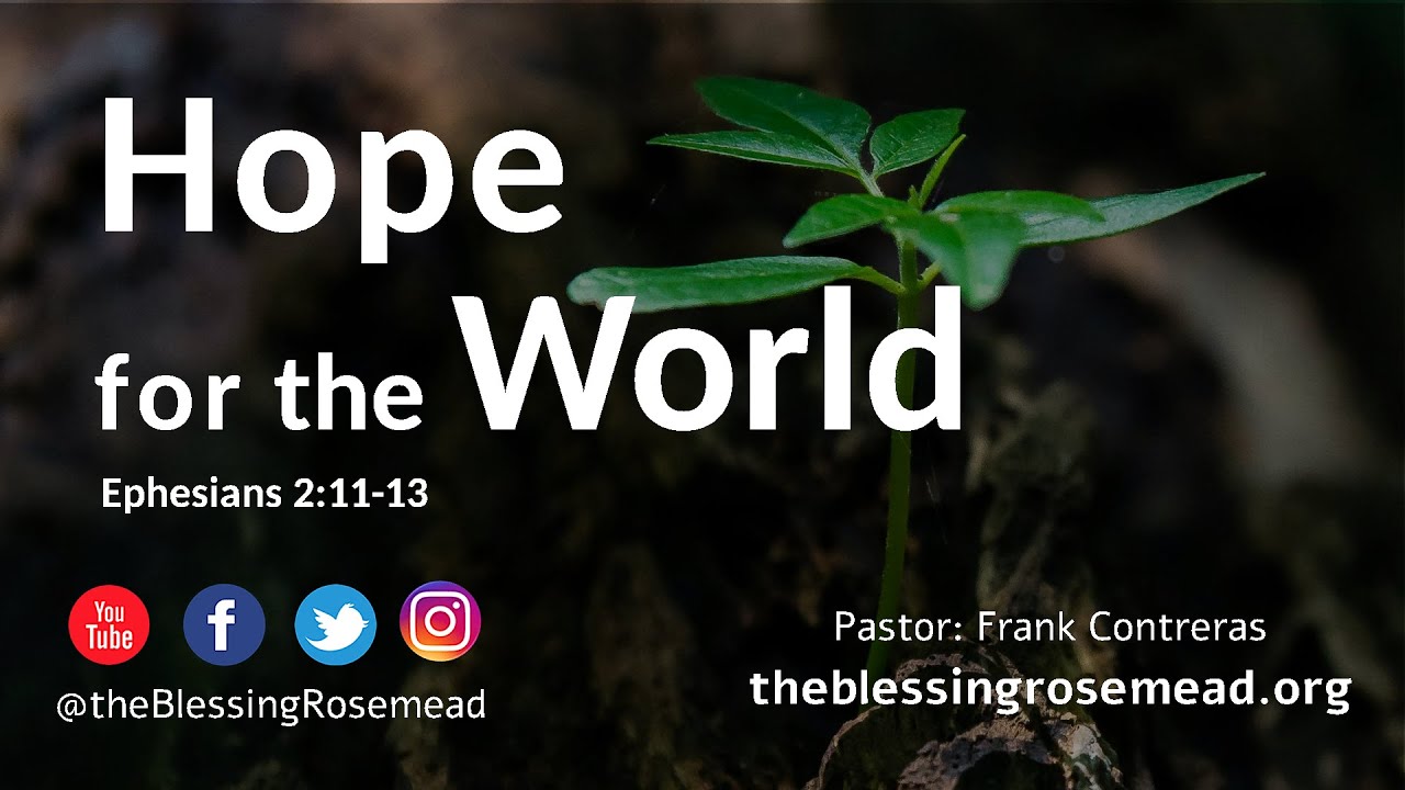 Hope for the World | Ephesians 2:11-13 | Pastor: Frank Contreras