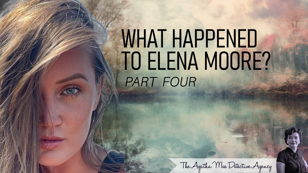 Episode 4: What Happened to Elena Moore?