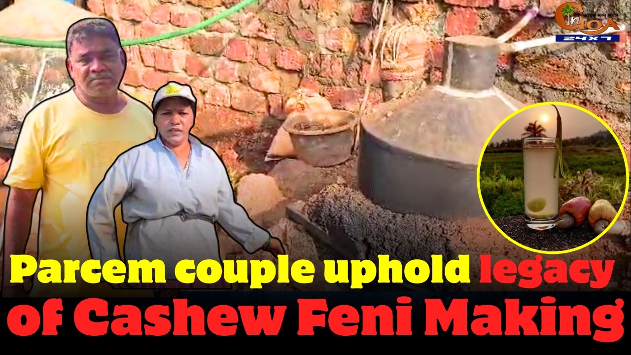 Parcem couple uphold legacy of Cashew Feni Making.