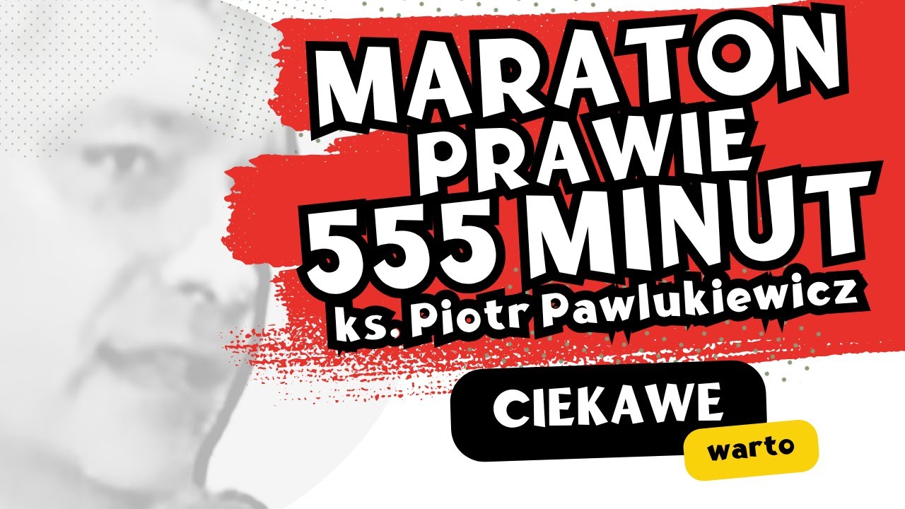 9 godzin z ks. Piotrem Pawlukiewiczem - MARATON
