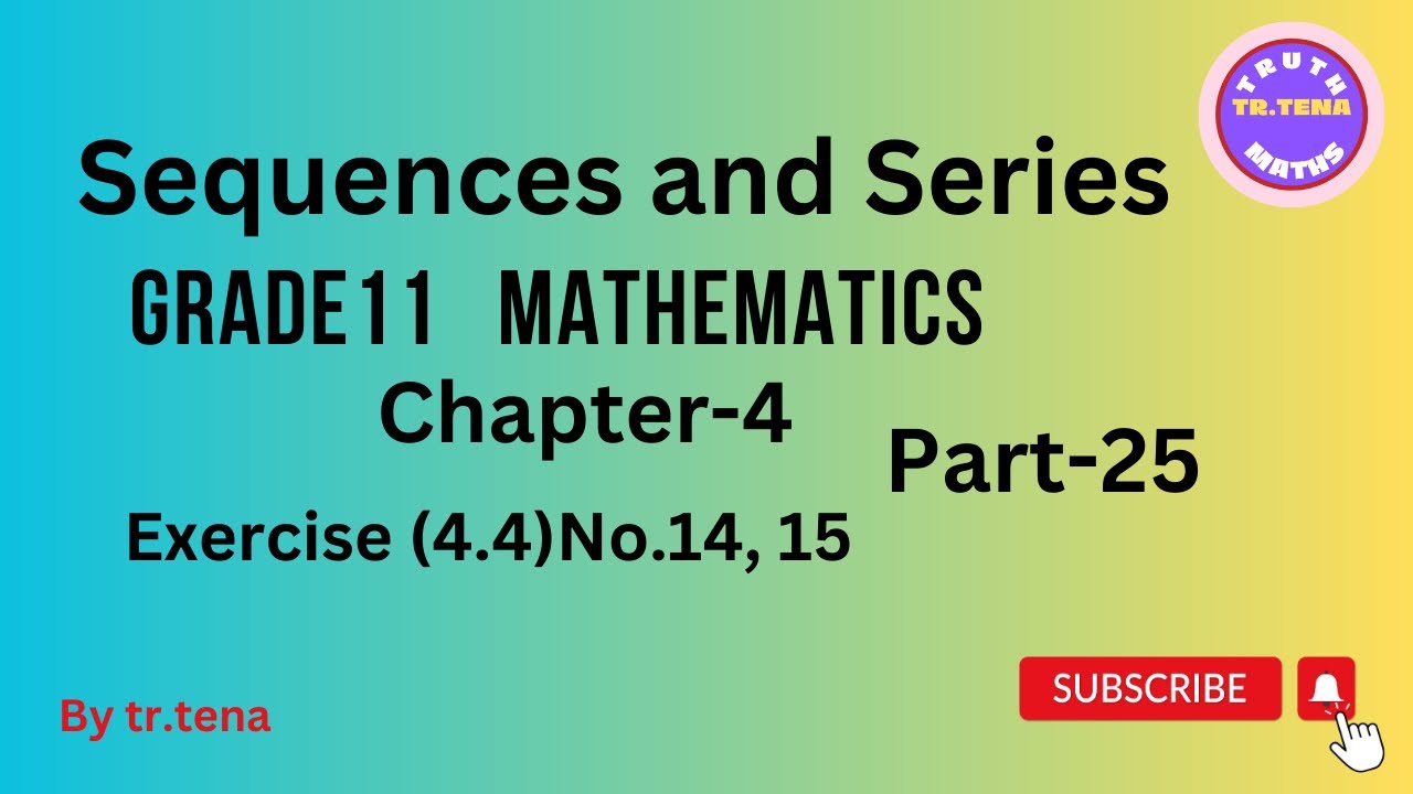 Grade11 maths chapter4,sequences and series ,exercise(4.4)No.14, 15, tena