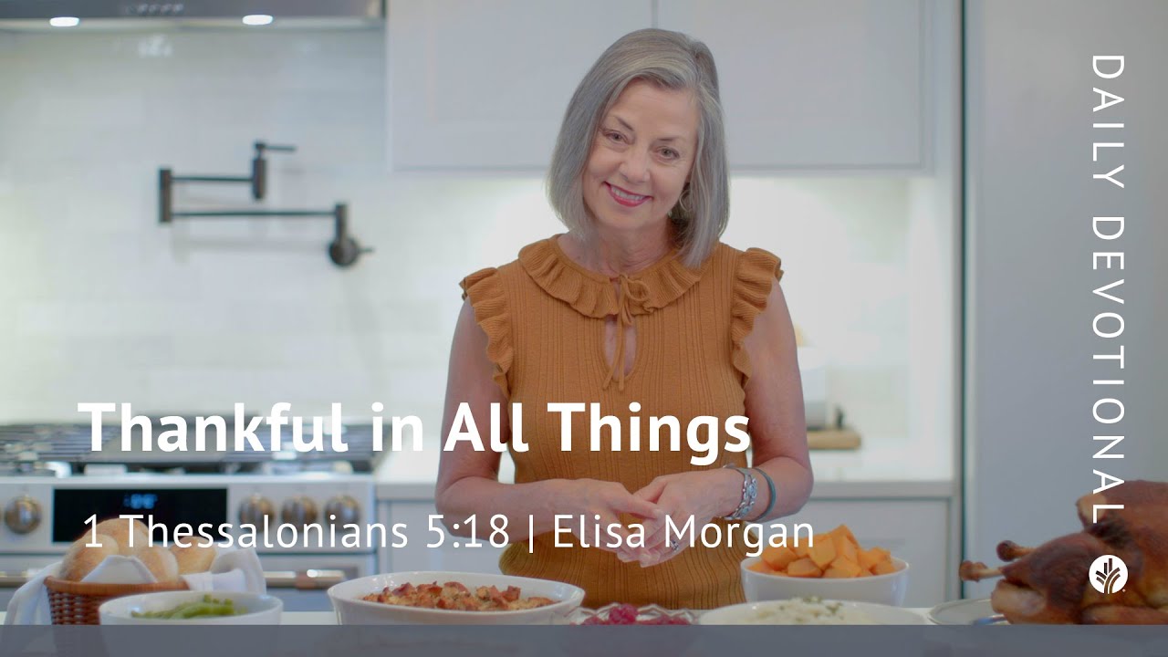 Thankful in All Things | 1 Thessalonians 5:18 | Our Daily Bread Video Devotional