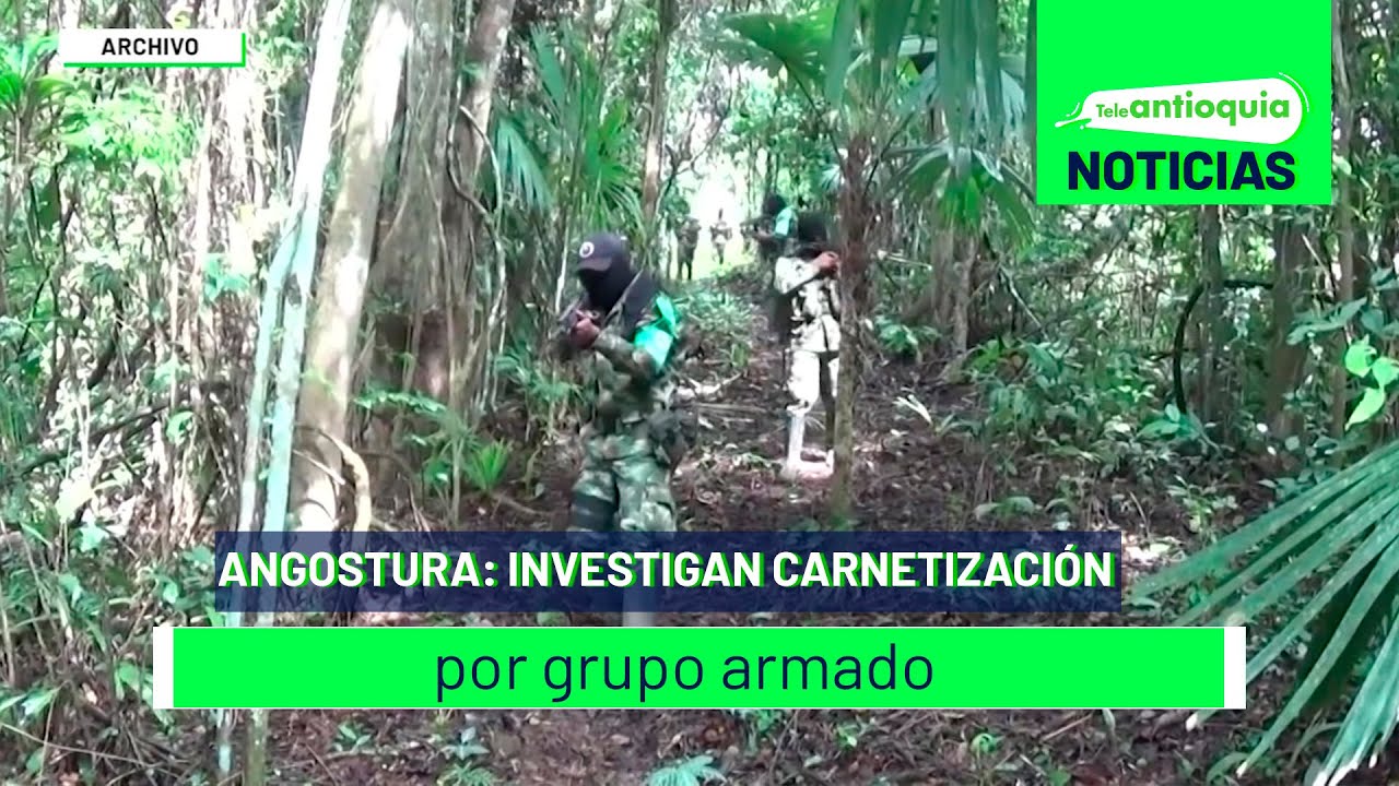Angostura: investigan carnetización por grupo armado - Teleantioquia Noticias