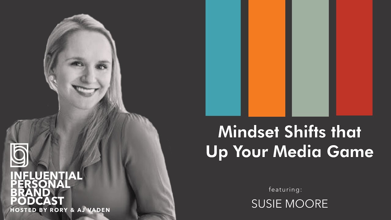 Mindset Shifts that Up Your Media Game with Susie Moore | Influential Personal Brand Podcast