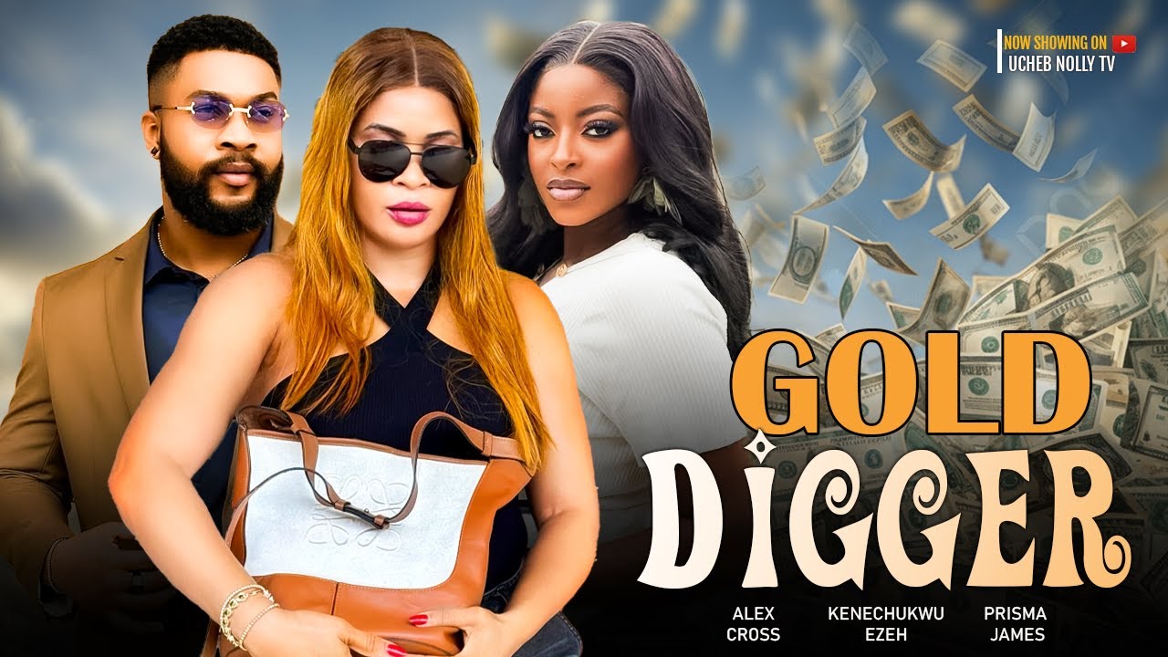 GOLD DIGGER - Kenechukwu Ezeh, Alex Cross, Prisma James 2025 LATEST NIGERIAN NEW LOVE MOVIE