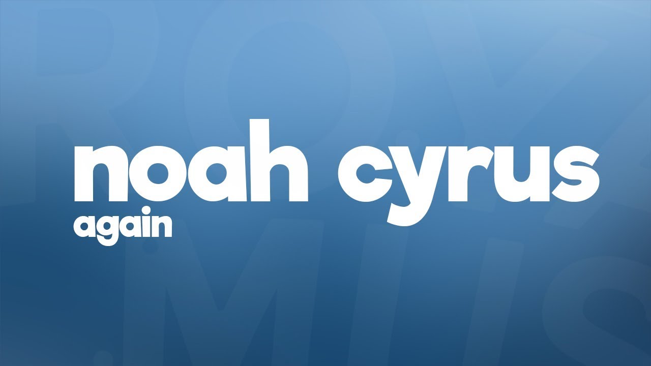 Noah Cyrus - Again (Lyrics) ft. XXXTENTACION