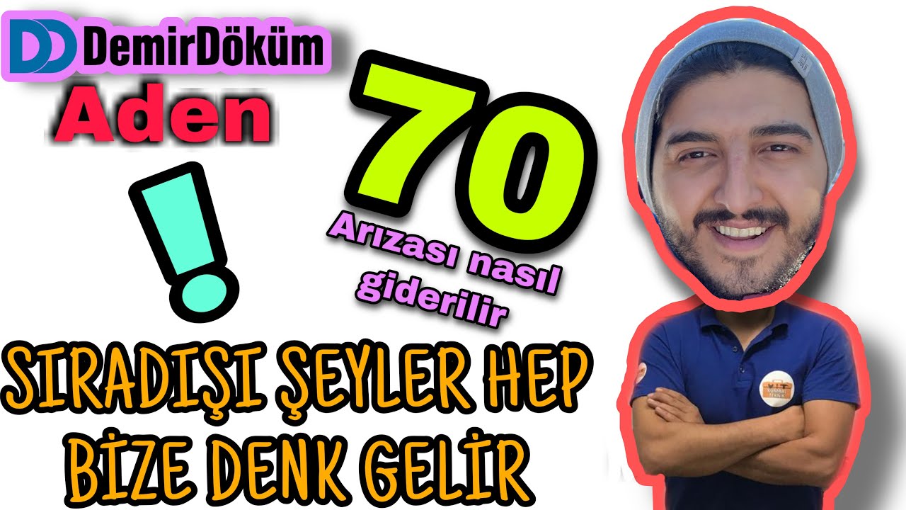 DEMİRDÖKÜM ADEN 70 ARIZASI NASIL GİDERİLİR ? KESİN ÇÖZÜM