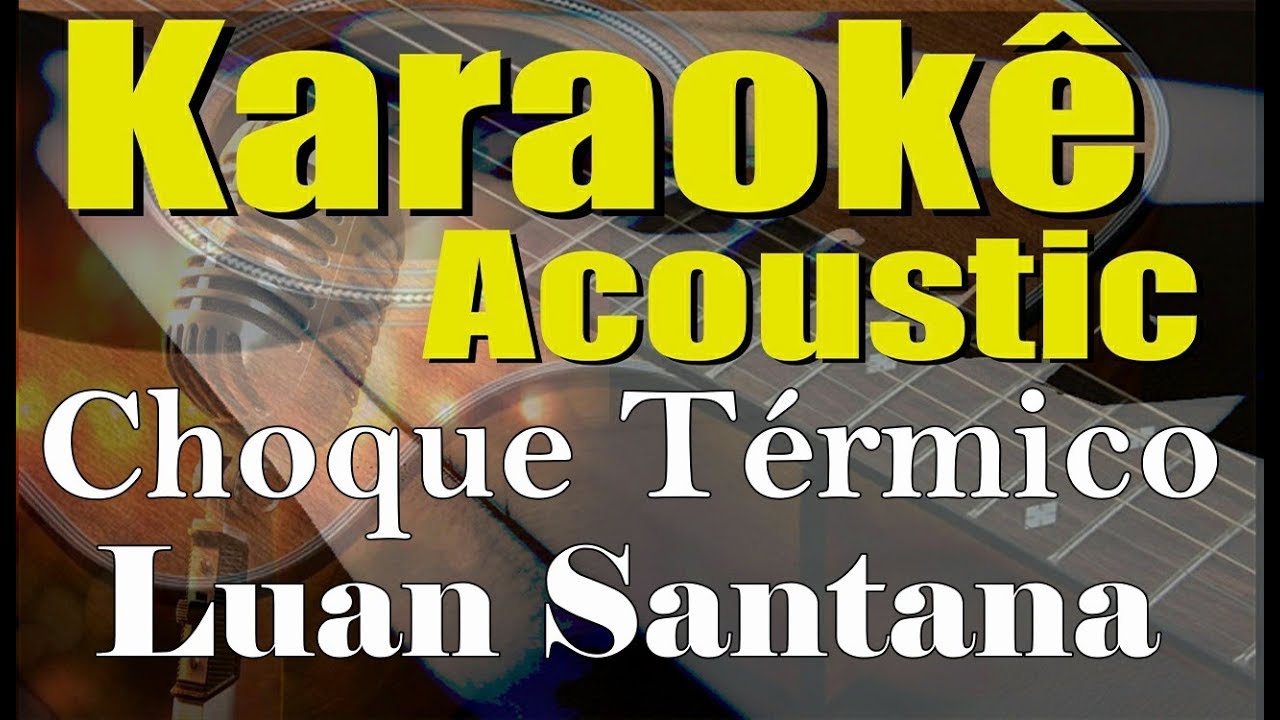 Luan Santana - Choque Térmico (Karaokê Acústico) playback