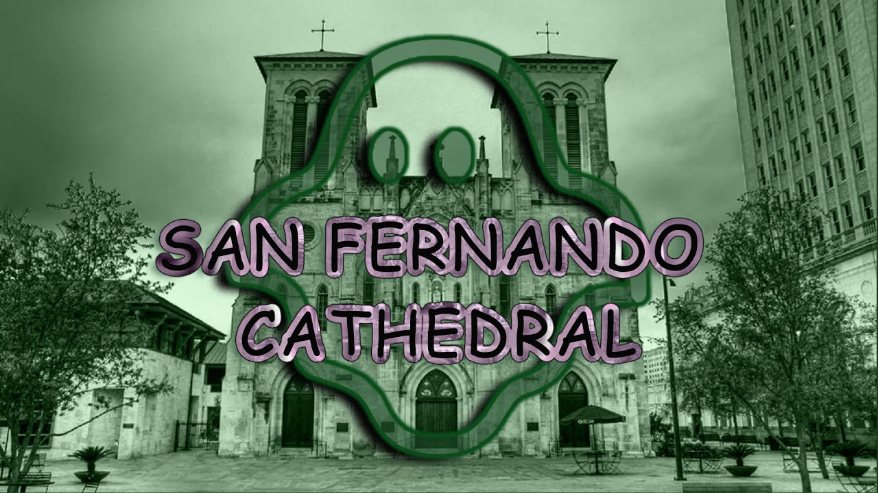 San Fernando Cathedral in San Antonio, Tx Haunted History